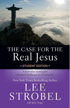 The Case for the Real Jesus Student Edition: A Journalist Investigates Current Challenges to Christianity - Lee Strobel