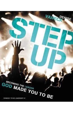 Step Up: Becoming the Leader God Made You to Be - Denise Vaneck