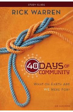 40 Days of Community Bible Study Guide: What on Earth Are We Here For? - Rick Warren