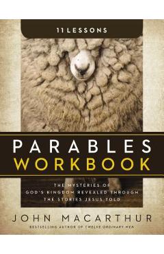 Parables Workbook: The Mysteries of God\'s Kingdom Revealed Through the Stories Jesus Told - John F. Macarthur