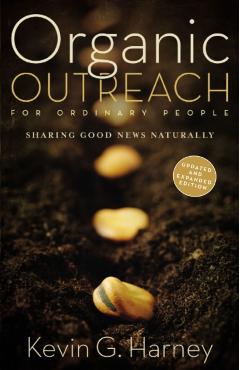 Organic Outreach for Ordinary People: Sharing Good News Naturally - Kevin G. Harney