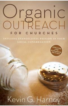 Organic Outreach for Churches: Infusing Evangelistic Passion in Your Local Congregation - Kevin G. Harney