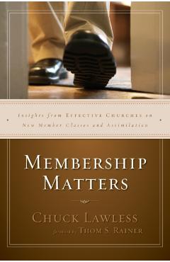 Membership Matters: Insights from Effective Churches on New Member Classes and Assimilation - Chuck Lawless