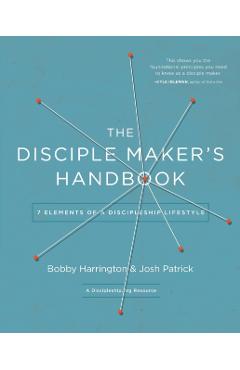 The Disciple Maker's Handbook: Seven Elements of a Discipleship Lifestyle - Bobby Harrington