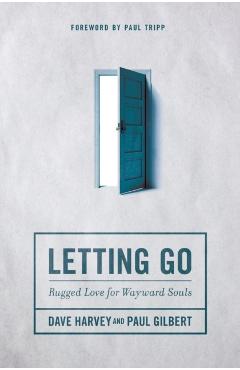 Letting Go: Rugged Love for Wayward Souls - Dave Harvey
