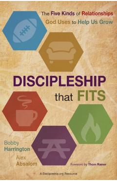 Discipleship That Fits: The Five Kinds of Relationships God Uses to Help Us Grow - Bobby Harrington