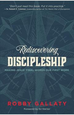 Rediscovering Discipleship: Making Jesus' Final Words Our First Work - Robby Gallaty