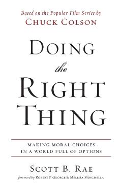 Doing the Right Thing: Making Moral Choices in a World Full of Options - Scott Rae