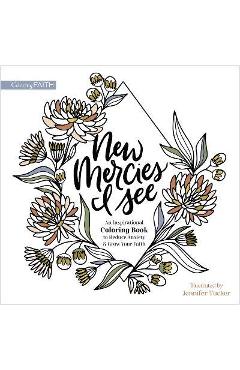 New Mercies I See: An Inspirational Coloring Book to Reduce Anxiety and Grow Your Faith - Jennifer Tucker