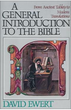 A General Introduction to the Bible: From Ancient Tablets to Modern Translations - David Ewert