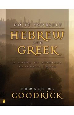 Do It Yourself Hebrew and Greek: A Guide to Biblical Language Tools - Edward W. Goodrick