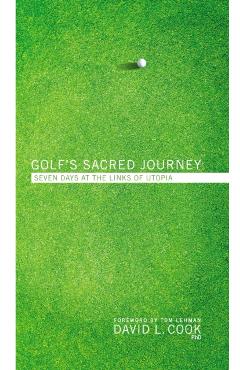 Golf's Sacred Journey: Seven Days at the Links of Utopia - David L. Cook