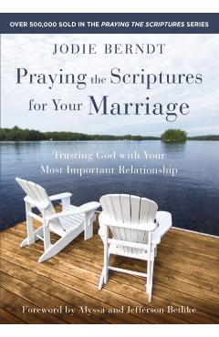 Praying the Scriptures for Your Marriage: Trusting God with Your Most Important Relationship - Jodie Berndt