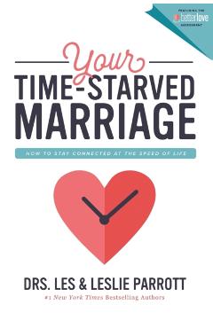 Your Time-Starved Marriage: How to Stay Connected at the Speed of Life - Les And Leslie Parrott