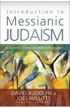 Introduction to Messianic Judaism: Its Ecclesial Context and Biblical Foundations - David J. Rudolph