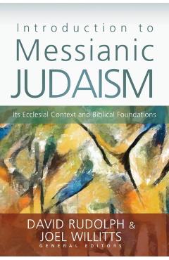 Introduction to Messianic Judaism: Its Ecclesial Context and Biblical Foundations - David J. Rudolph