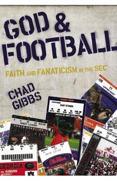 God and Football: Faith and Fanaticism in the SEC - Chad Gibbs