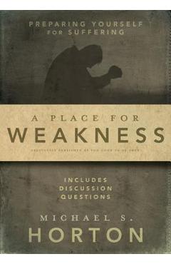 A Place for Weakness: Preparing Yourself for Suffering