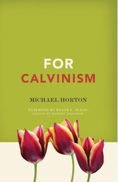 For Calvinism - Michael Horton