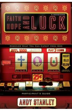 Faith, Hope, and Luck Bible Study Participant's Guide: Discover What You Can Expect from God