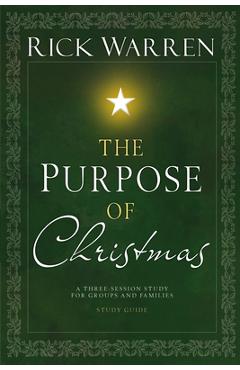 The Purpose of Christmas Study Guide: A Three-Session Study for Groups and Families - Rick Warren
