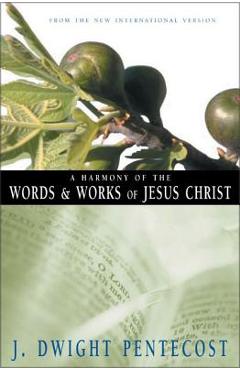A Harmony of the Words and Works of Jesus Christ - J. Dwight Pentecost