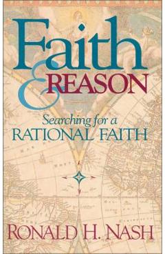 Faith and Reason: Searching for a Rational Faith - Ronald H. Nash