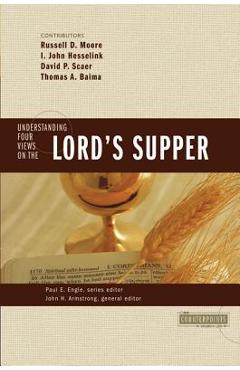 Understanding Four Views on the Lord\'s Supper - John H. Armstrong