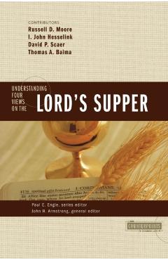 Understanding Four Views on the Lord's Supper - John H. Armstrong