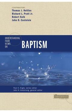 Understanding Four Views on Baptism - John H. Armstrong