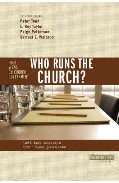 Who Runs the Church?: 4 Views on Church Government - Stanley N. Gundry