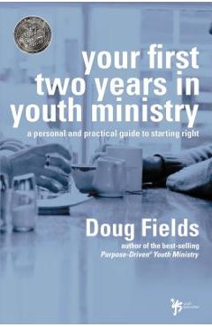 Your First Two Years in Youth Ministry: A Personal and Practical Guide to Starting Right - Doug Fields