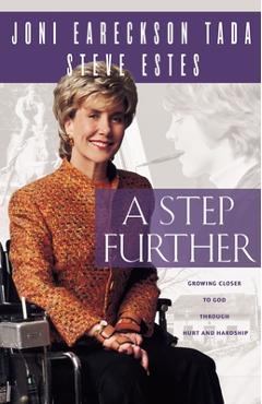 Step Further: Growing Closer to God Through Hurt and Hardship - Joni Eareckson Tada