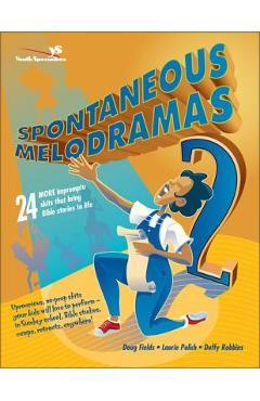 Spontaneous Melodramas 2: 24 More Impromptu Skits That Bring Bible Stories to Life - Doug Fields