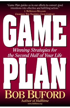 Game Plan: Winning Strategies for the Second Half of Your Life - Bob P. Buford