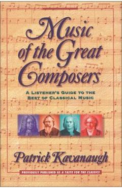 Music of the Great Composers: A Listener\'s Guide to the Best of Classical Music - Patrick Kavanaugh