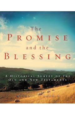 The Promise and the Blessing: A Historical Survey of the Old and New Testaments - Michael A. Harbin