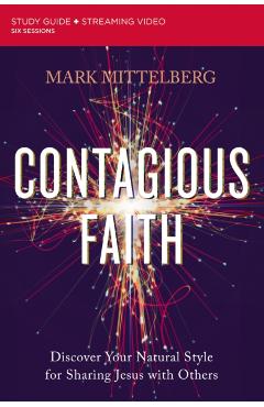 Contagious Faith Bible Study Guide Plus Streaming Video: Discover Your Natural Style for Sharing Jesus with Others - Mark Mittelberg