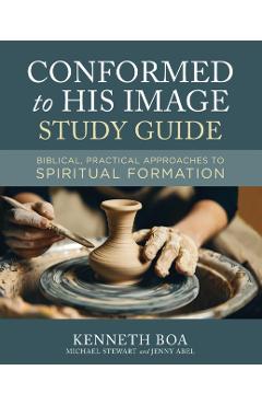 Conformed to His Image Study Guide: Biblical, Practical Approaches to Spiritual Formation - Kenneth D. Boa