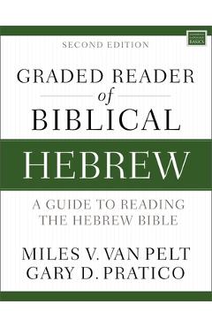 Graded Reader of Biblical Hebrew, Second Edition: A Guide to Reading the Hebrew Bible - Miles V. Van Pelt