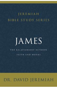 James: The Relationship Between Faith and Works - David Jeremiah