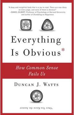 Everything Is Obvious: How Common Sense Fails Us - Duncan J. Watts