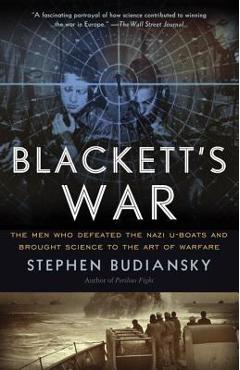 Blackett\'s War: The Men Who Defeated the Nazi U-Boats and Brought Science to the Art of Warfare - Stephen Budiansky
