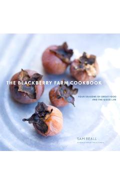 The Blackberry Farm Cookbook: Four Seasons of Great Food and the Good Life - Sam Beall