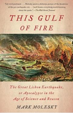 This Gulf of Fire: The Great Lisbon Earthquake, or Apocalypse in the Age of Science and Reason - Mark Molesky