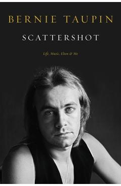 Scattershot: Life, Music, Elton, and Me - Bernie Taupin