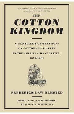 The Cotton Kingdom: A Traveller\'s Observations on Cotton and Slavery in the American Slave States, 1853-1861 - Frederick Law Olmsted