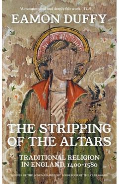 The Stripping of the Altars: Traditional Religion in England, 1400-1580 - Eamon Duffy
