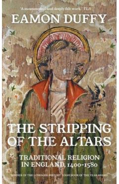 The Stripping of the Altars: Traditional Religion in England, 1400-1580 - Eamon Duffy