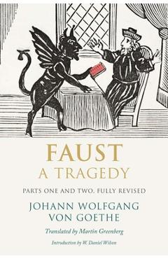 Faust: a tragedy, parts one and two - johann wolfgang von goethe
